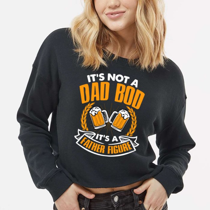 It's Not A Dad Bod It's A Father Figure Drinking Beer Cropped Pullover Crew