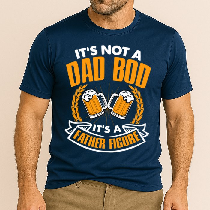 It's Not A Dad Bod It's A Father Figure Drinking Beer Performance Shirt