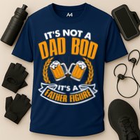 It's Not A Dad Bod It's A Father Figure Drinking Beer Performance Shirt