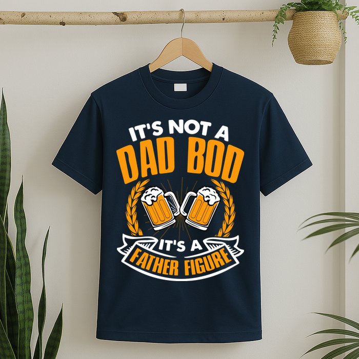 It's Not A Dad Bod It's A Father Figure Drinking Beer T-Shirt