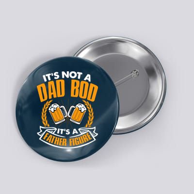 It's Not A Dad Bod It's A Father Figure Drinking Beer Button