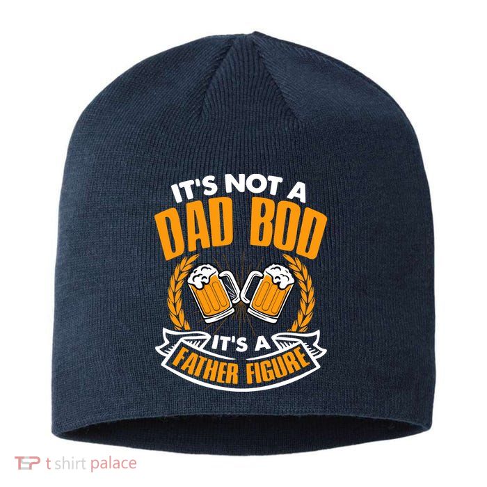 It's Not A Dad Bod It's A Father Figure Drinking Beer Sustainable Beanie