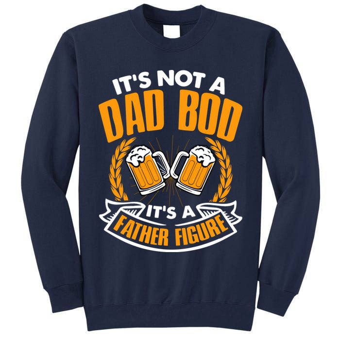 It's Not A Dad Bod It's A Father Figure Drinking Beer Tall Sweatshirt