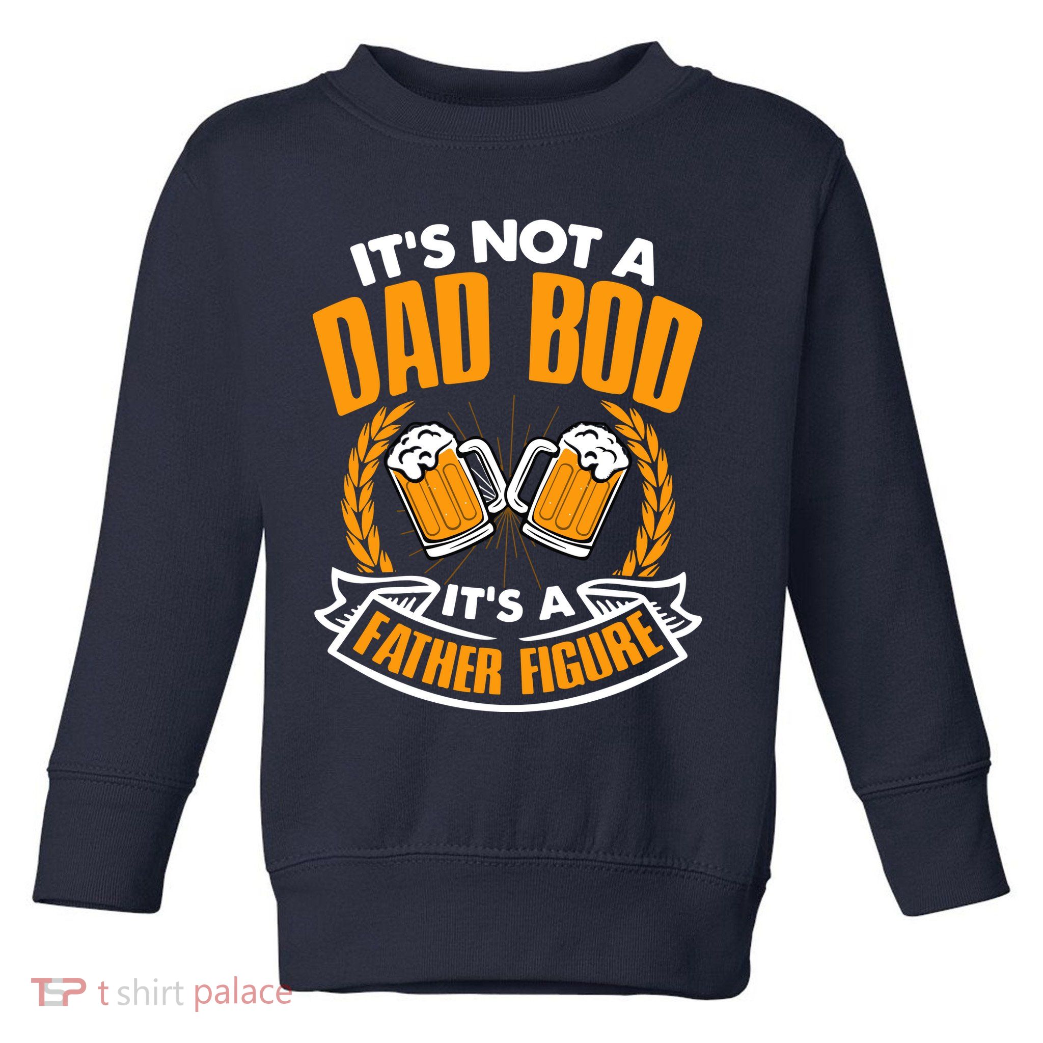 It's Not A Dad Bod It's A Father Figure Drinking Beer Toddler Sweatshirt