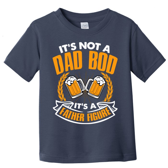 It's Not A Dad Bod It's A Father Figure Drinking Beer Toddler T-Shirt