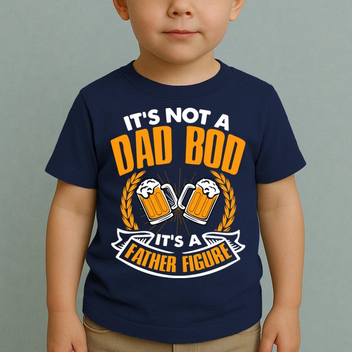 It's Not A Dad Bod It's A Father Figure Drinking Beer Toddler T-Shirt