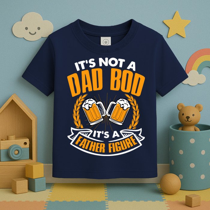 It's Not A Dad Bod It's A Father Figure Drinking Beer Toddler T-Shirt