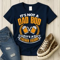 It's Not A Dad Bod It's A Father Figure Drinking Beer Womens T-Shirt