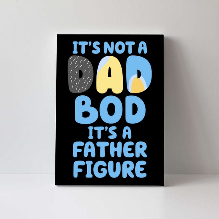 Its Not A Dad Bod Its A Father Figure Dad Bod Canvas