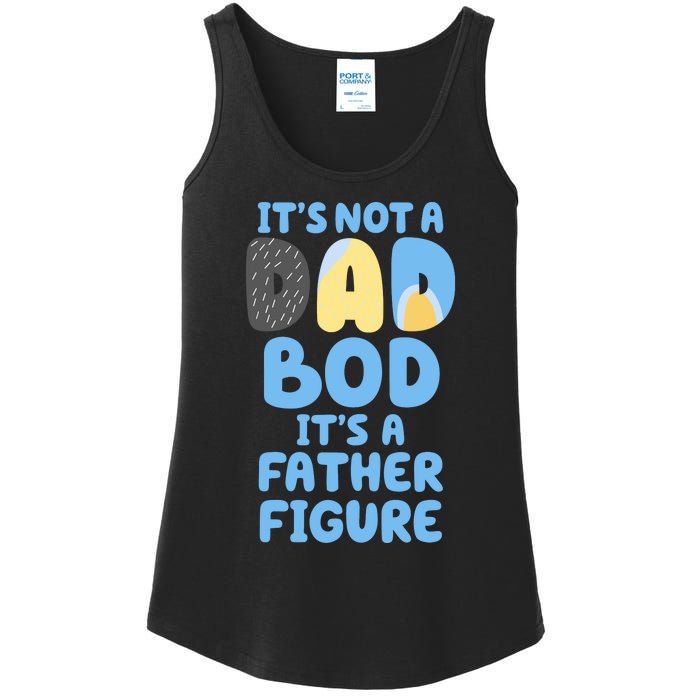 Its Not A Dad Bod Its A Father Figure Dad Bod Ladies Essential Tank