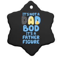 Its Not A Dad Bod Its A Father Figure Dad Bod Ceramic Star Ornament