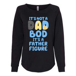 Its Not A Dad Bod Its A Father Figure Dad Bod Womens California Wash Sweatshirt