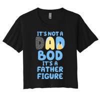 Its Not A Dad Bod Its A Father Figure Dad Bod Women's Crop Top Tee