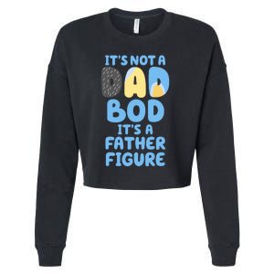 Its Not A Dad Bod Its A Father Figure Dad Bod Cropped Pullover Crew