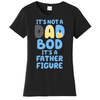 Its Not A Dad Bod Its A Father Figure Dad Bod Women's T-Shirt