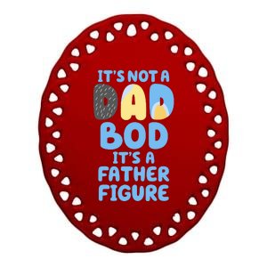 Its Not A Dad Bod Its A Father Figure Dad Bod Ceramic Oval Ornament