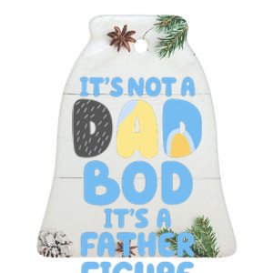 Its Not A Dad Bod Its A Father Figure Dad Bod Ceramic Bell Ornament