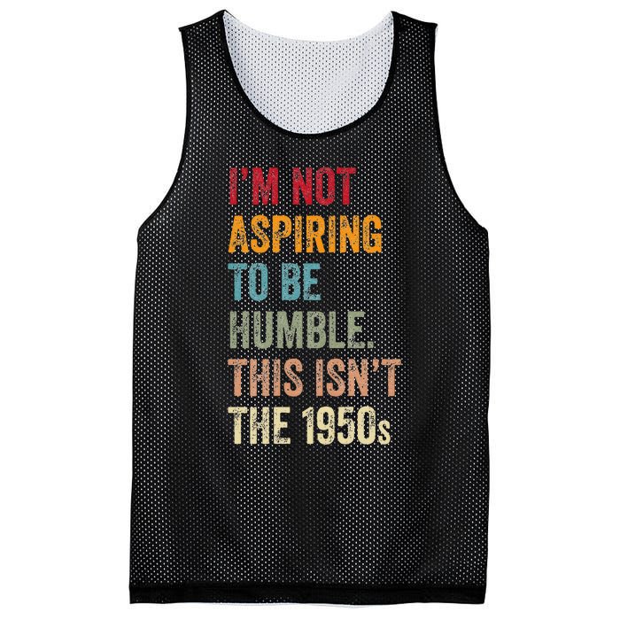 I’M Not Aspiring To Be Humble. This Isn’T The 1950s. Quote Mesh Reversible Basketball Jersey Tank