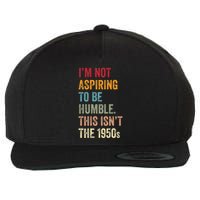 I’M Not Aspiring To Be Humble. This Isn’T The 1950s. Quote Wool Snapback Cap