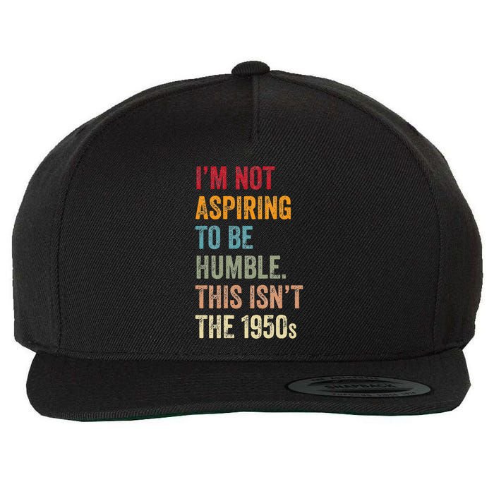 I’M Not Aspiring To Be Humble. This Isn’T The 1950s. Quote Wool Snapback Cap