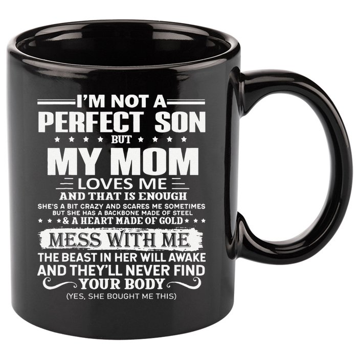 I'm Not A Perfect Son But My Crazy Mom Loves Me Mother's Day 11oz C Handle Ceramic Mug