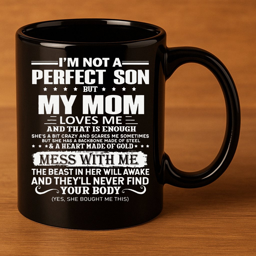 I'm Not A Perfect Son But My Crazy Mom Loves Me Mother's Day 11oz C Handle Ceramic Mug