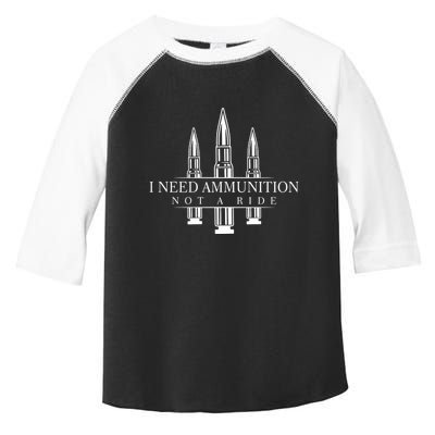 I Need Ammunition Not A Ride Toddler Fine Jersey T-Shirt
