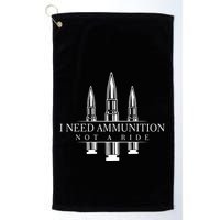I Need Ammunition Not A Ride Golf Towel