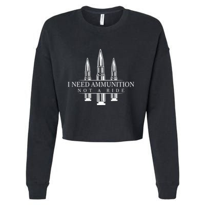 I Need Ammunition Not A Ride Cropped Pullover Crew