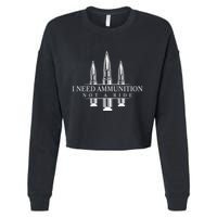 I Need Ammunition Not A Ride Cropped Pullover Crew