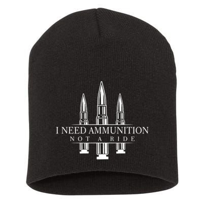 I Need Ammunition Not A Ride Short Acrylic Beanie