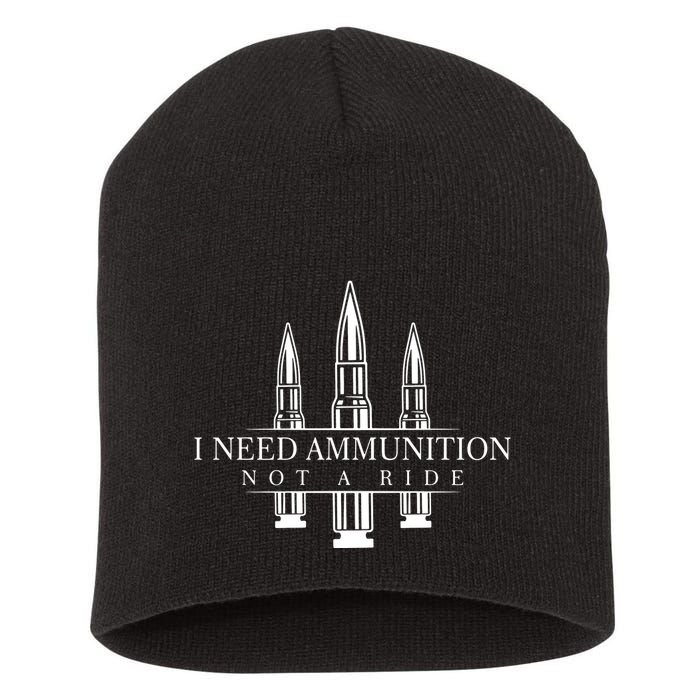 I Need Ammunition Not A Ride Short Acrylic Beanie