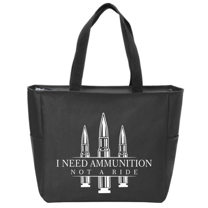 I Need Ammunition Not A Ride Zip Tote Bag
