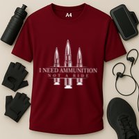 I Need Ammunition Not A Ride Performance Shirt