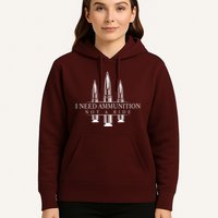 I Need Ammunition Not A Ride Hoodie