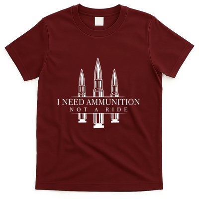 I Need Ammunition Not A Ride T-Shirt