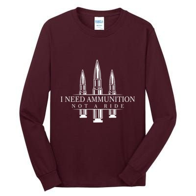 I Need Ammunition Not A Ride Tall Long Sleeve T-Shirt
