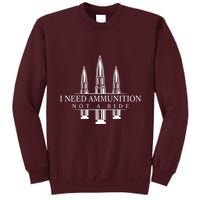 I Need Ammunition Not A Ride Tall Sweatshirt