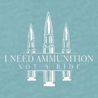 I Need Ammunition Not A Ride Sueded Cloud Jersey T-Shirt