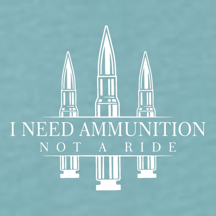 I Need Ammunition Not A Ride Sueded Cloud Jersey T-Shirt
