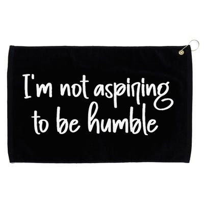 IM Not Aspiring To Be Humble Grommeted Golf Towel