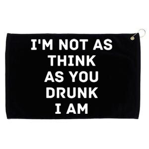 I'm Not As Think As You Drunk I Am Funny Grommeted Golf Towel