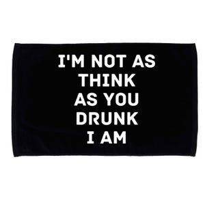 I'm Not As Think As You Drunk I Am Funny Microfiber Hand Towel