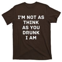 I'm Not As Think As You Drunk I Am Funny T-Shirt