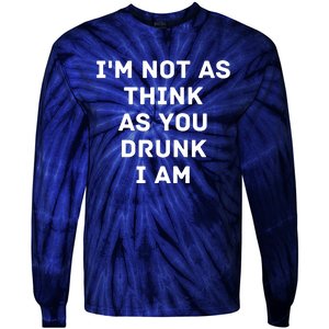 I'm Not As Think As You Drunk I Am Funny Tie-Dye Long Sleeve Shirt