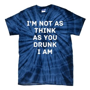 I'm Not As Think As You Drunk I Am Funny Tie-Dye T-Shirt