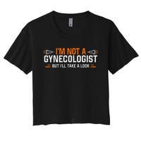 Im Not A Gynecologist But Ill Take A Look Women's Crop Top Tee