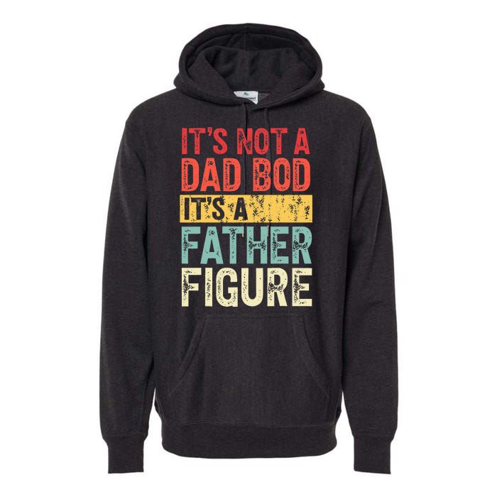 ItS Not A Dad Bod ItS A Father Figure Retro Vintage Funny Premium Hoodie