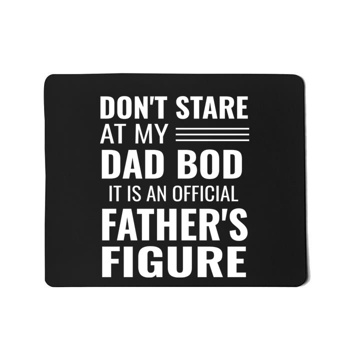 ItS Not A Dad Bod ItS A Father Figure Funny Dad Bods Mousepad