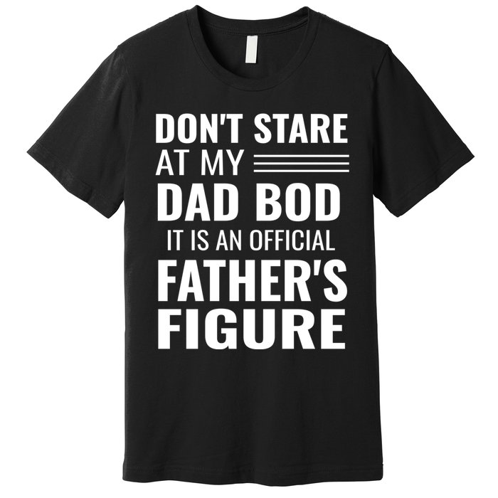 ItS Not A Dad Bod ItS A Father Figure Funny Dad Bods Premium T-Shirt